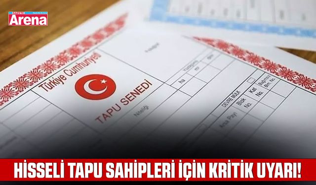 Hisseli tapu sahipleri için kritik uyarı!