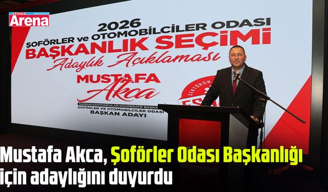 Mustafa Akca, Şoförler Odası Başkanlığı için adaylığını duyurdu