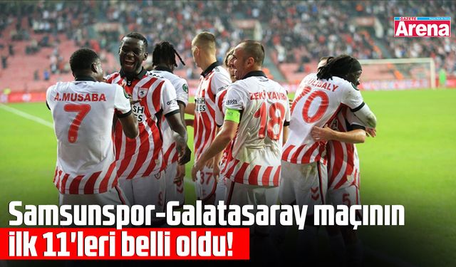 Samsunspor-Galatasaray maçının ilk 11'leri belli oldu!