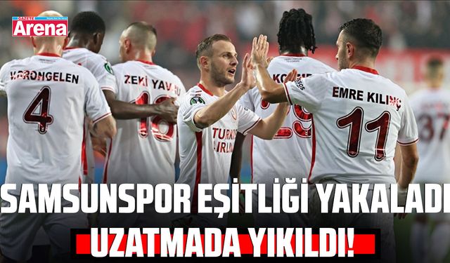Samsunspor eşitliği yakaladı, uzatmada yıkıldı!