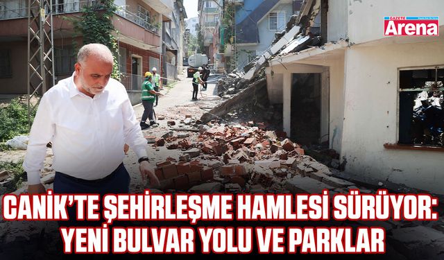Canik’te modern şehirleşme sürüyor