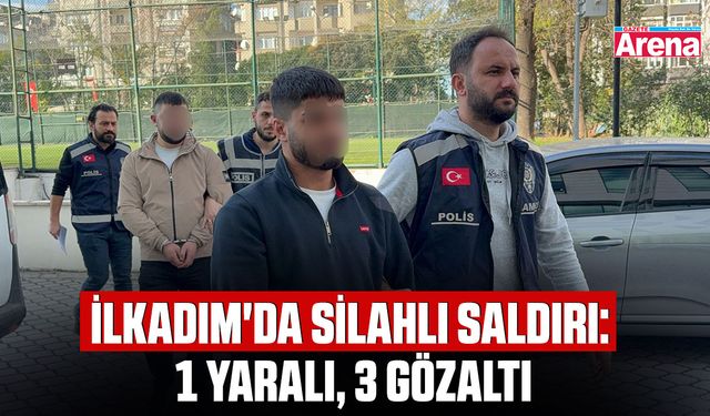 İlkadım'da silahlı saldırı: 1 yaralı, 3 gözaltı