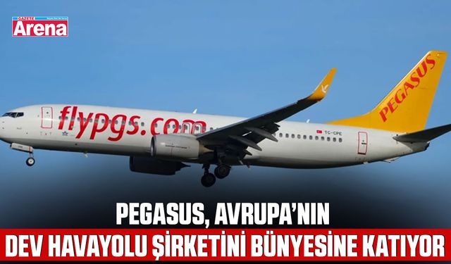 Pegasus, Avrupa’nın dev havayolu şirketini bünyesine katıyor