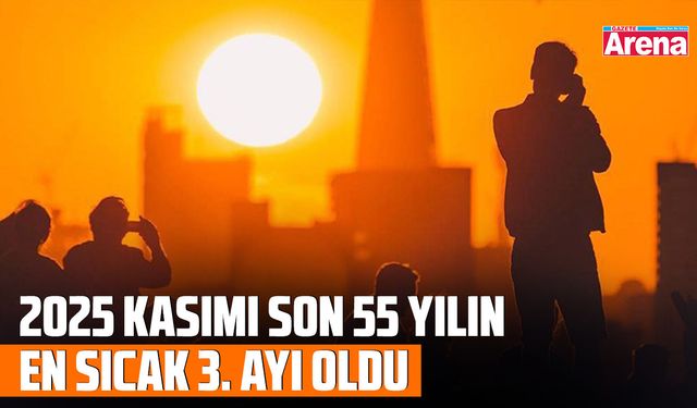 2025 Kasımı son 55 yılın en sıcak 3. ayı oldu