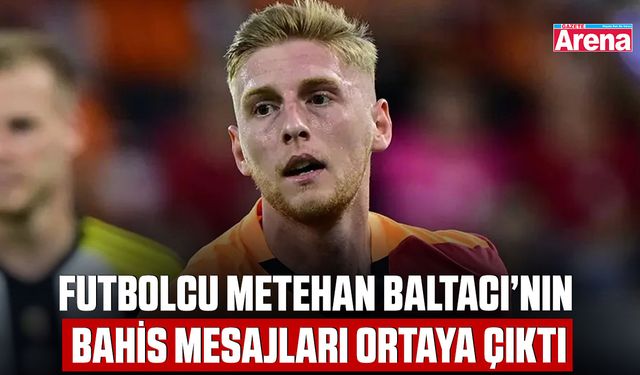 Futbolcu Metehan Baltacı’nın bahis mesajları ortaya çıktı