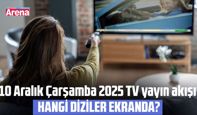 10 Aralık Çarşamba 2025 TV yayın akışı