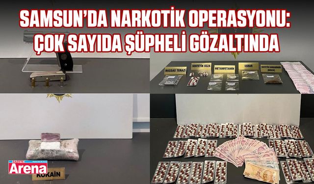 Samsun’da narkotik operasyonu: Çok sayıda şüpheli gözaltında