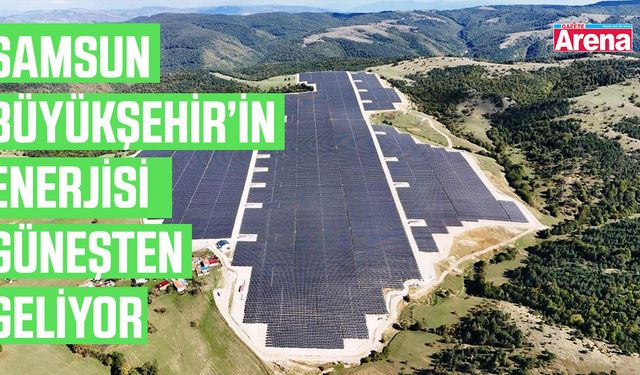 Samsun Büyükşehir'in enerjisi güneşten geliyor