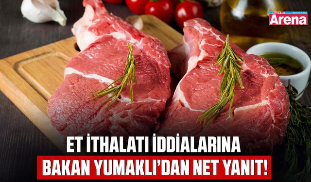 Et ithalatı iddialarına Bakan Yumaklı’dan net yanıt!
