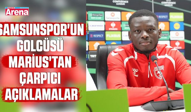 Samsunspor'un golcüsü Marius'tan çarpıcı açıklamalar