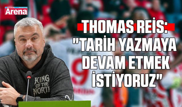 Reis: "Tarih yazmaya devam etmek istiyoruz"