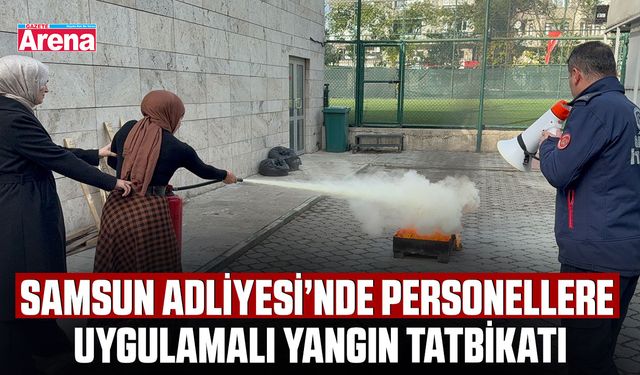 Samsun Adliyesi’nde personellere uygulamalı yangın tatbikatı