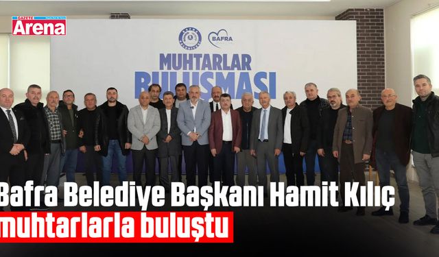 Başkan Hamit Kılıç muhtarlarla buluştu