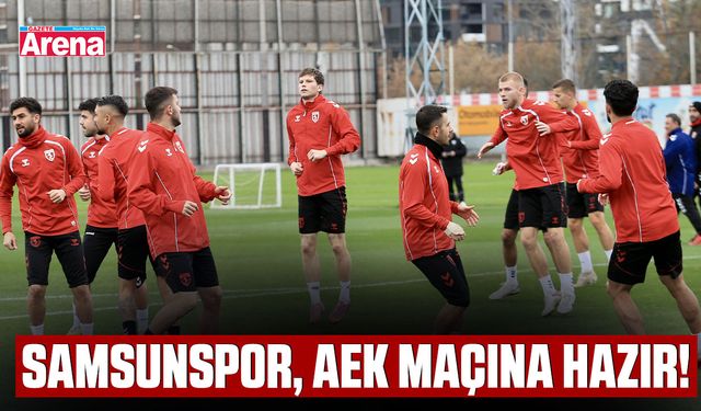 Samsunspor, AEK maçına hazır!