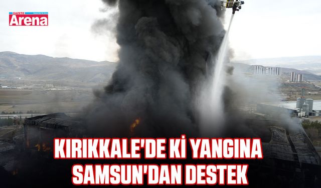 Kırıkkale'de ki yangına Samsun'dan destek