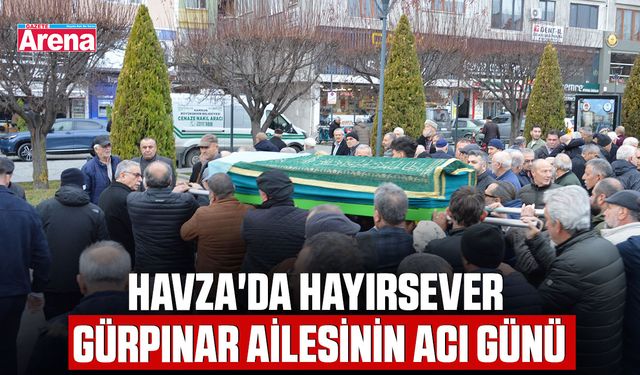 Havza'da hayırsever Gürpınar ailesinin acı günü