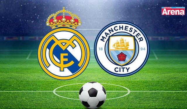 Real Madrid - Manchester City: Dev maç saat kaçta, hangi kanalda?