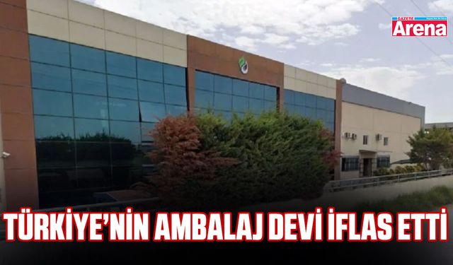 Türkiye’nin ambalaj devi iflas etti