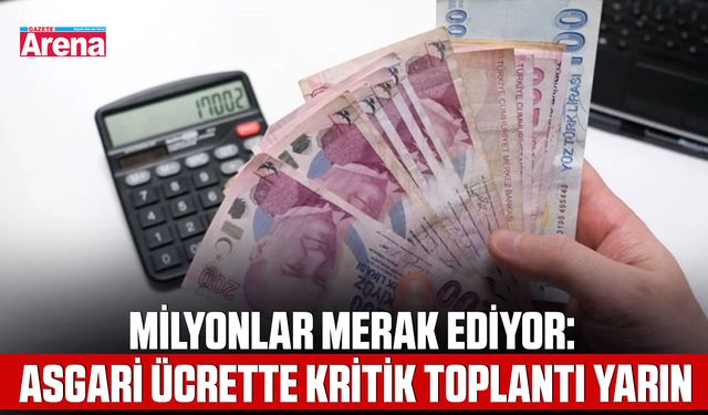 Milyonlar merak ediyor: Asgari ücrette kritik toplantı yarın