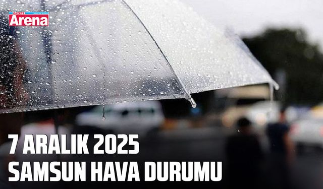 7 Aralık 2025 Samsun hava durumu
