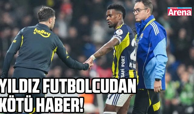Yıldız futbolcudan kötü haber!
