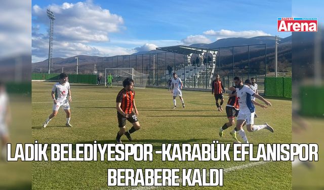 Ladik Belediyespor -Karabük Eflanispor berabere kaldı
