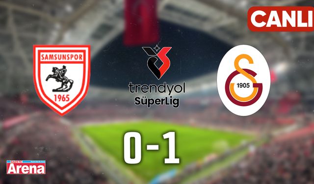 Samsunspor - Galatasaray maçı CANLI ANLATIM