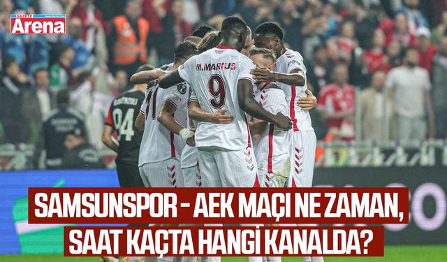 Samsunspor - AEK maçı ne zaman, saat kaçta hangi kanalda?