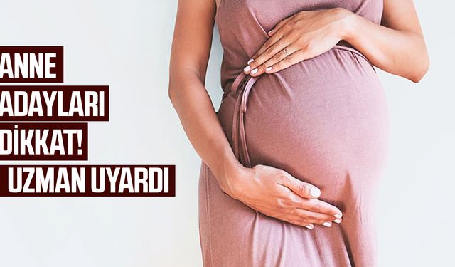 Anne adayları dikkat! Uzman uyardı