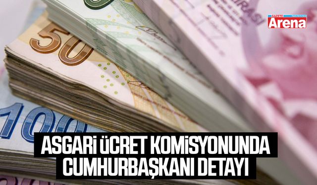 Asgari ücret komisyonunda Cumhurbaşkanı detayı