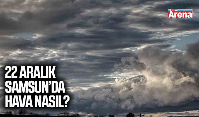 22 Aralık Samsun hava durumu