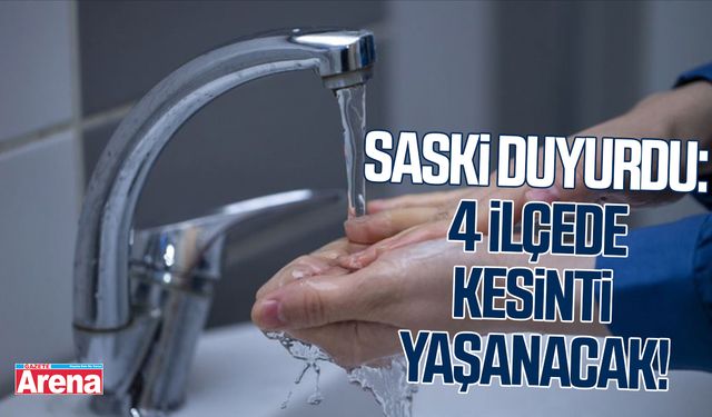 SASKİ duyurdu: 4 ilçede kesinti yaşanacak!