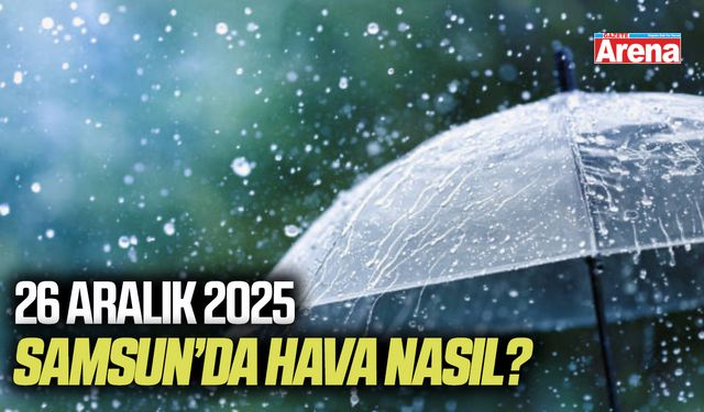 26 Aralık 2025 Samsun'da hava nasıl?