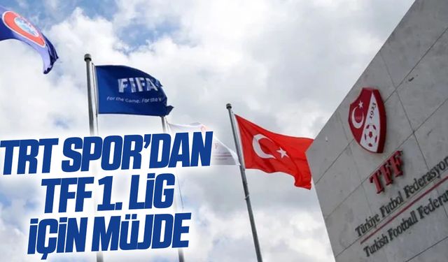 TRT Spor’dan TFF 1. Lig için müjde