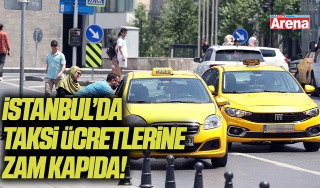 İstanbul’da taksi ücretlerine zam kapıda