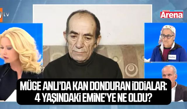 Müge Anlı’da kan donduran iddialar:Emine’ye ne oldu?