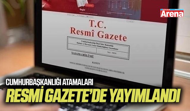 Cumhurbaşkanlığı atamaları Resmi Gazete’de yayımlandı