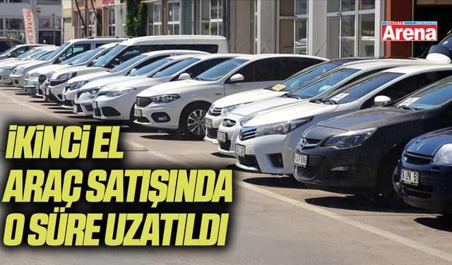 İkinci el araç satışında o süre uzatıldı