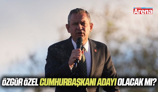 Özgür Özel Cumhurbaşkanı adayı olacak mı?