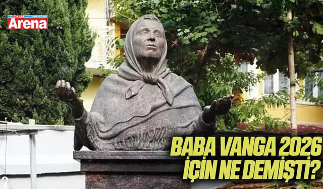 Baba Vanga 2026 için ne demişti?