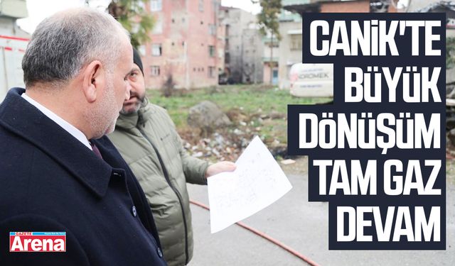 Canik'te büyük dönüşüm tam gaz devam