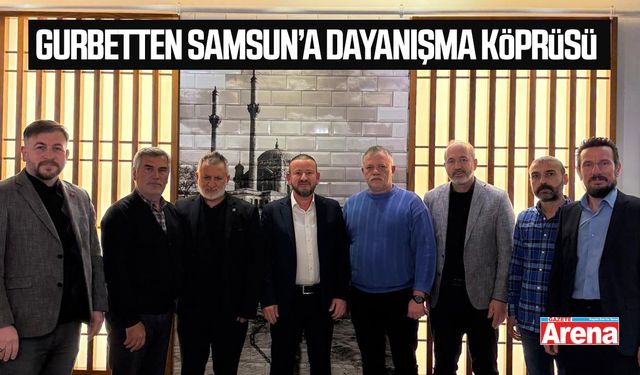 Gurbetten Samsun’a dayanışma köprüsü