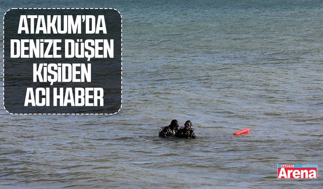 Atakum’da denize düşen kişiden acı haber