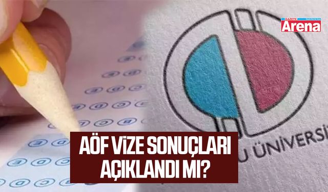 AÖF Vize sonuçları açıklandı mı?