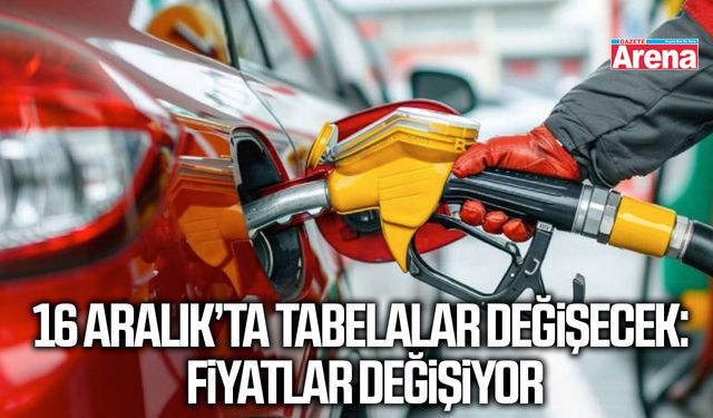 16 Aralık’ta tabelalar değişecek: Fiyatlar değişiyor