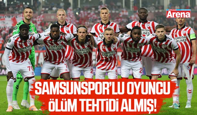 Samsunsporlu oyuncuya ölüm tehdidi!