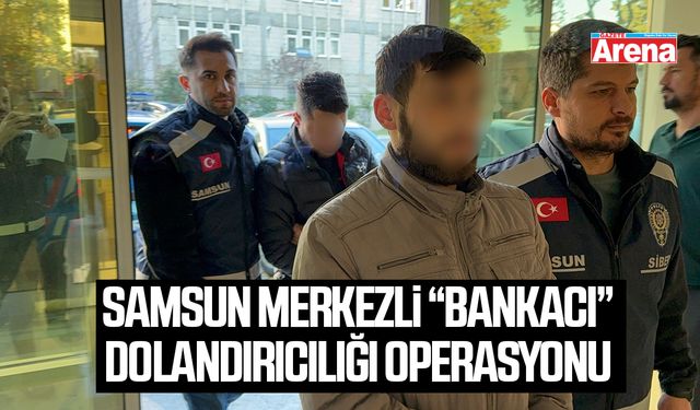 Samsun merkezli “bankacı” dolandırıcılığı operasyonu