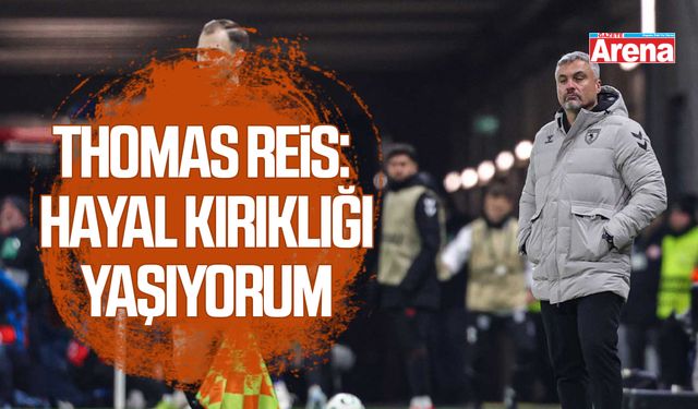 Thomas Reis: Hayal kırıklığı yaşıyorum