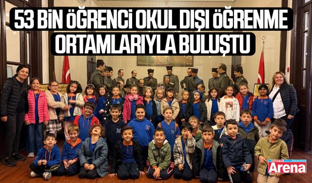 Samsun’da 53 bin öğrenci okul dışı öğrenme ortamlarıyla buluştu