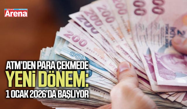 ATM’den para çekmede yeni dönem: 1 Ocak 2026’da başlıyor